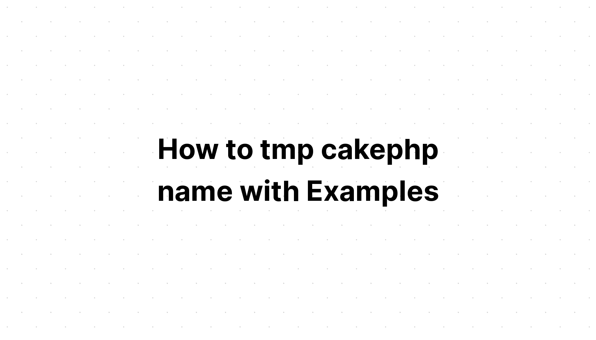 Cách tmp tên cakephp với các ví dụ